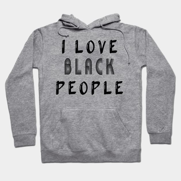 i love black people Hoodie by MBRK-Store